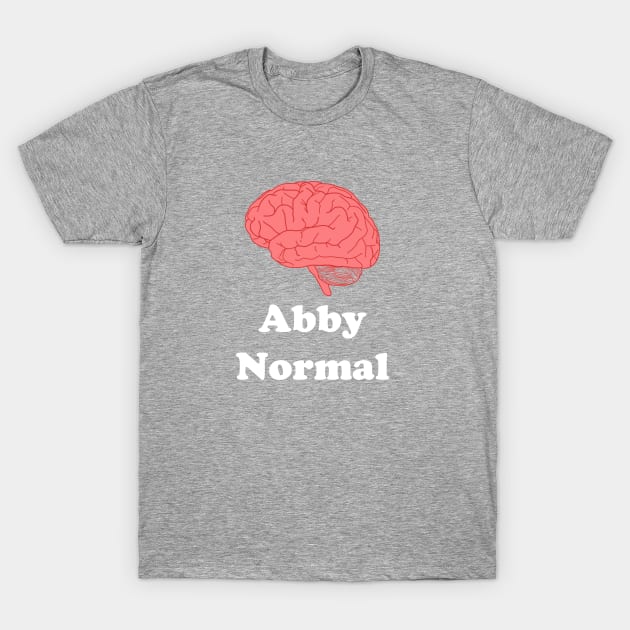 Abby Normal T-Shirt by MovieFunTime